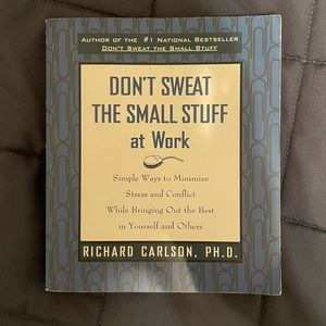 Don’t Sweat the Small Stuff at Work by Richard Carlson, Ph.D.